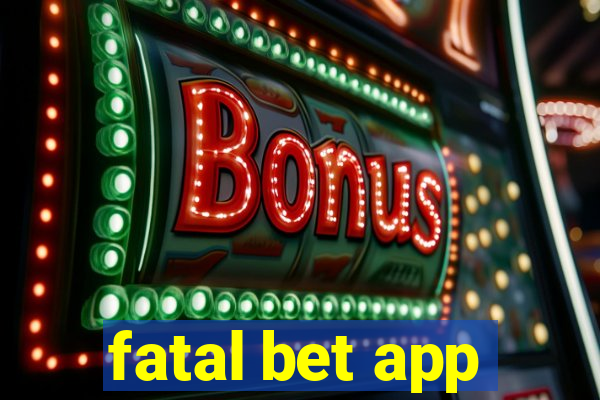 fatal bet app