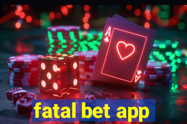 fatal bet app