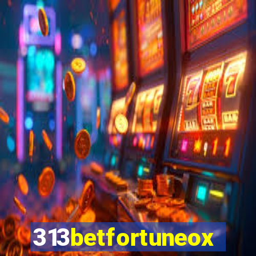 313betfortuneox