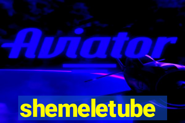 shemeletube