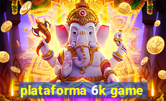 plataforma 6k game