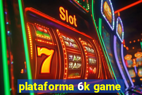 plataforma 6k game