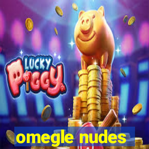 omegle nudes