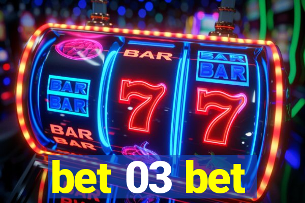 bet 03 bet