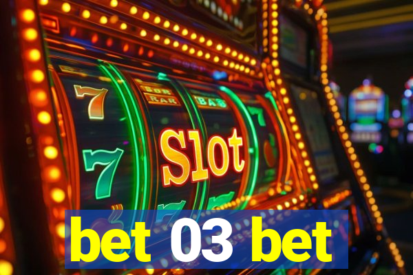 bet 03 bet