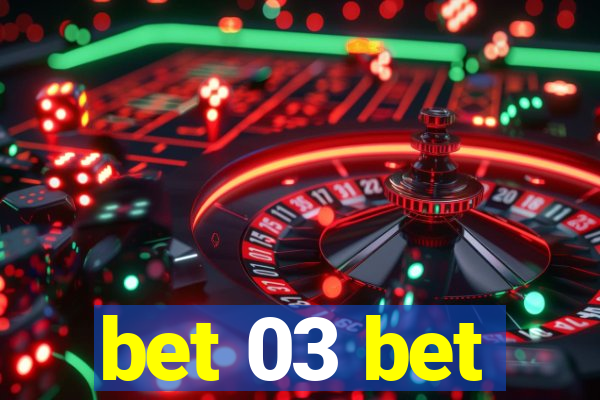 bet 03 bet