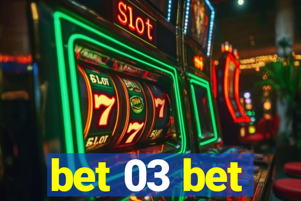 bet 03 bet