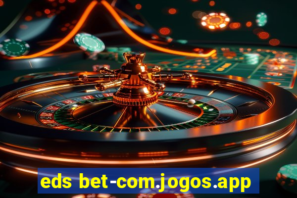 eds bet-com.jogos.app