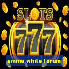 emme white forum