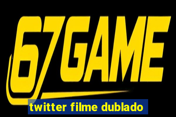 twitter filme dublado