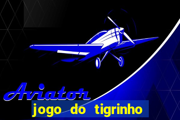 jogo do tigrinho plataforma chinesa