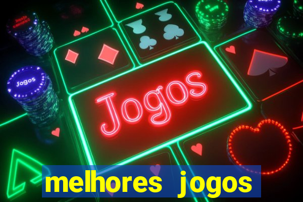 melhores jogos estrela bet