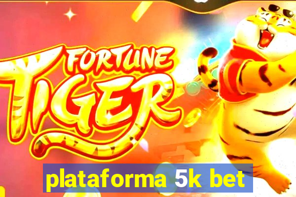 plataforma 5k bet