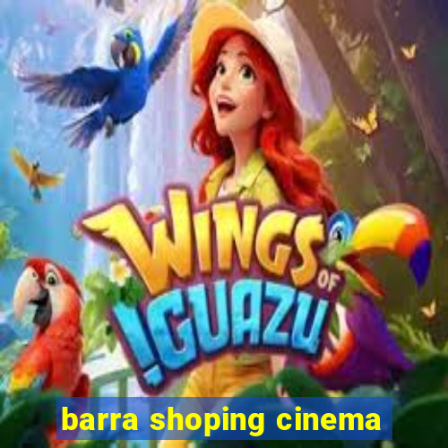 barra shoping cinema