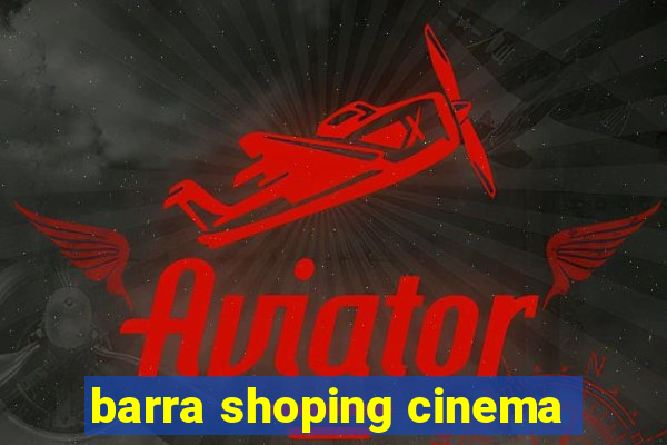 barra shoping cinema