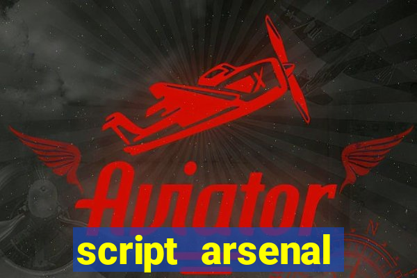 script arsenal pastebin aimbot