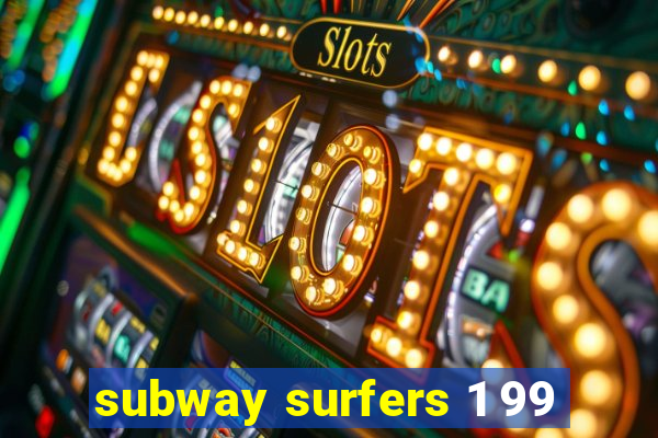 subway surfers 1 99