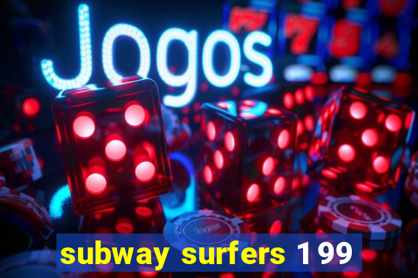 subway surfers 1 99