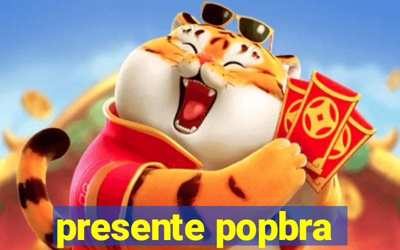 presente popbra