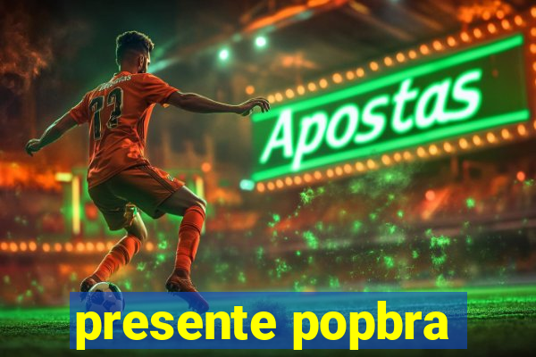 presente popbra