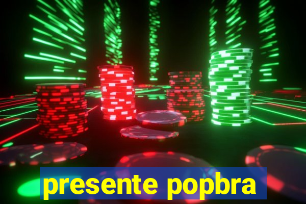 presente popbra