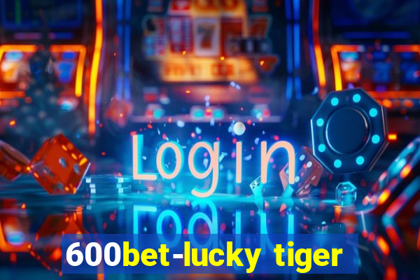 600bet-lucky tiger