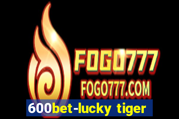 600bet-lucky tiger