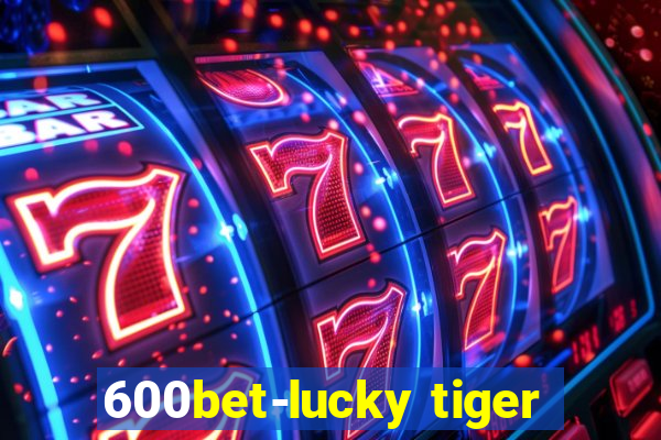 600bet-lucky tiger