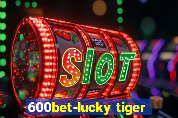 600bet-lucky tiger