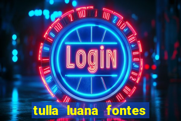 tulla luana fontes dos santos