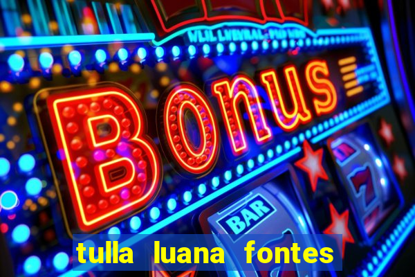 tulla luana fontes dos santos