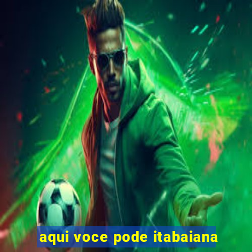 aqui voce pode itabaiana