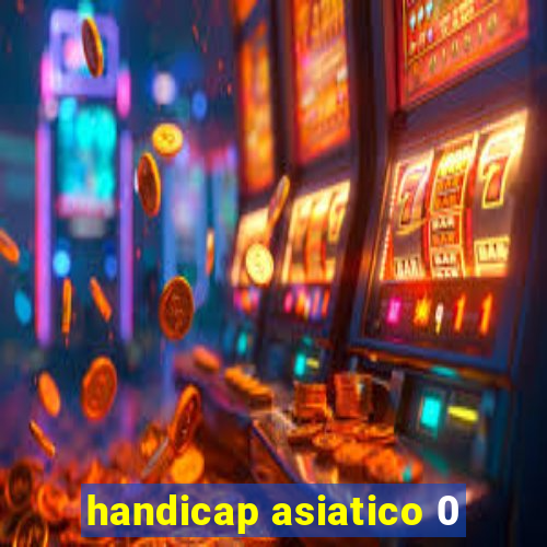 handicap asiatico 0