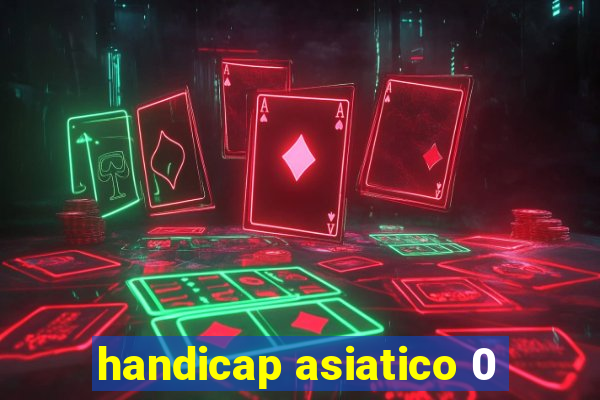 handicap asiatico 0