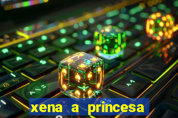 xena a princesa guerreira online