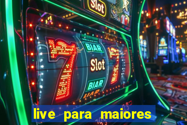 live para maiores de 18