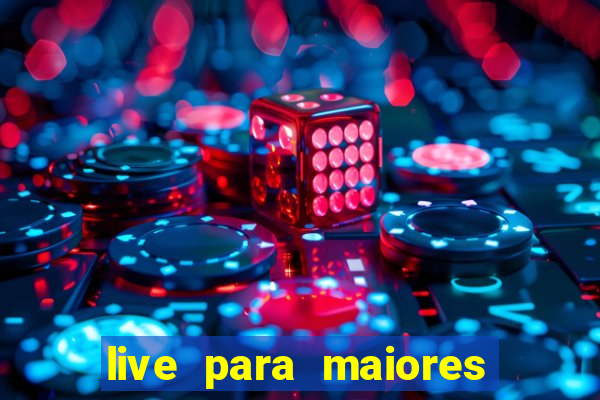 live para maiores de 18