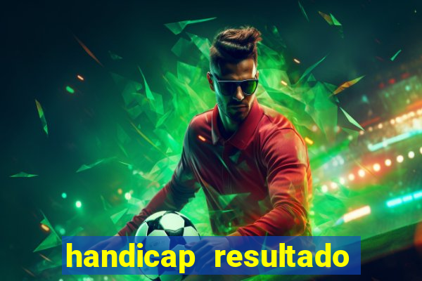 handicap resultado final - 1