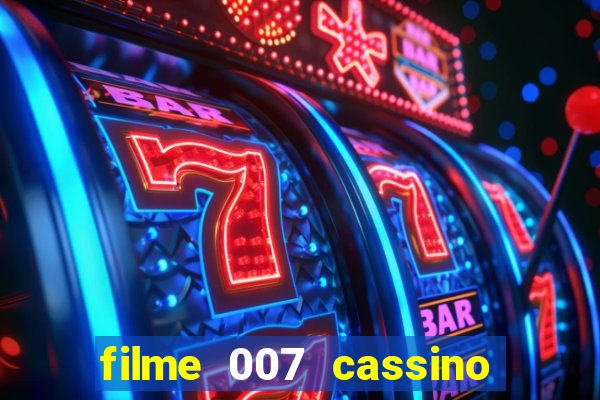 filme 007 cassino royale completo dublado