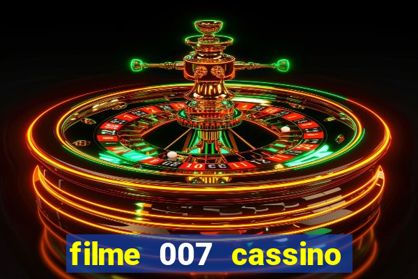 filme 007 cassino royale completo dublado