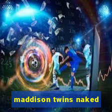 maddison twins naked