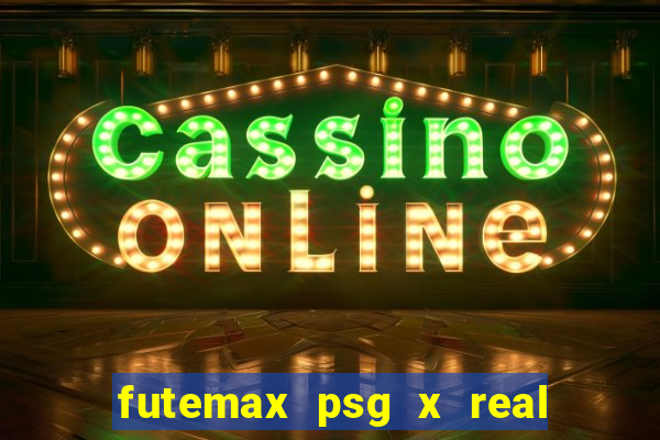 futemax psg x real madrid ao vivo