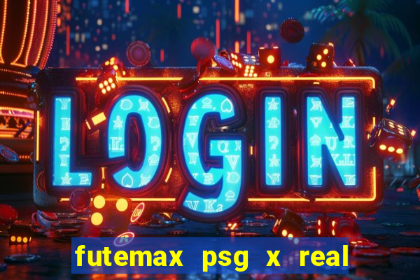 futemax psg x real madrid ao vivo