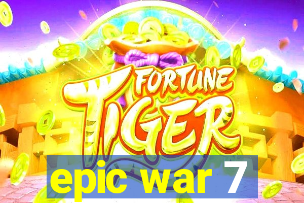 epic war 7