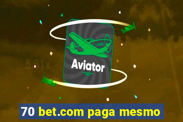 70 bet.com paga mesmo