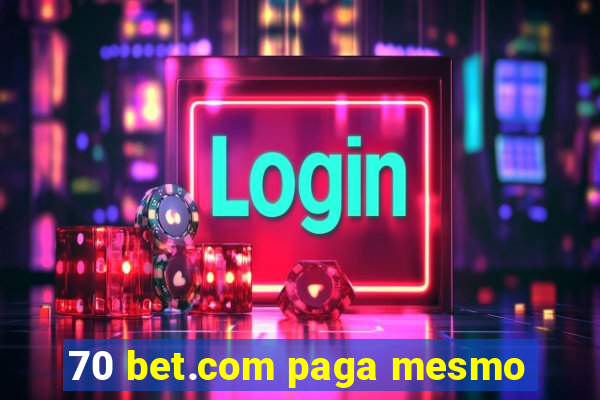 70 bet.com paga mesmo