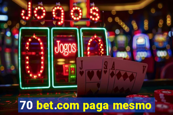 70 bet.com paga mesmo