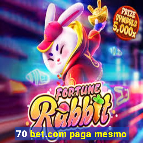 70 bet.com paga mesmo