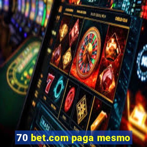 70 bet.com paga mesmo