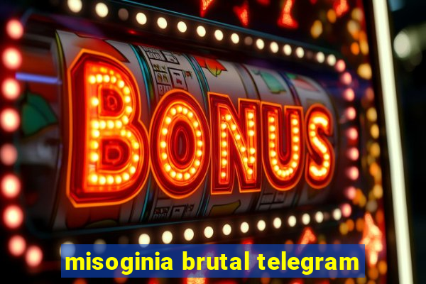 misoginia brutal telegram